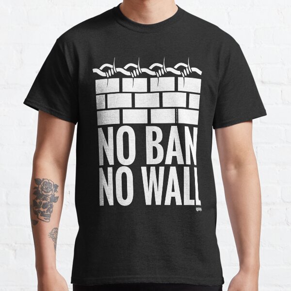 No Ban No Wall Protest Classic T-Shirt