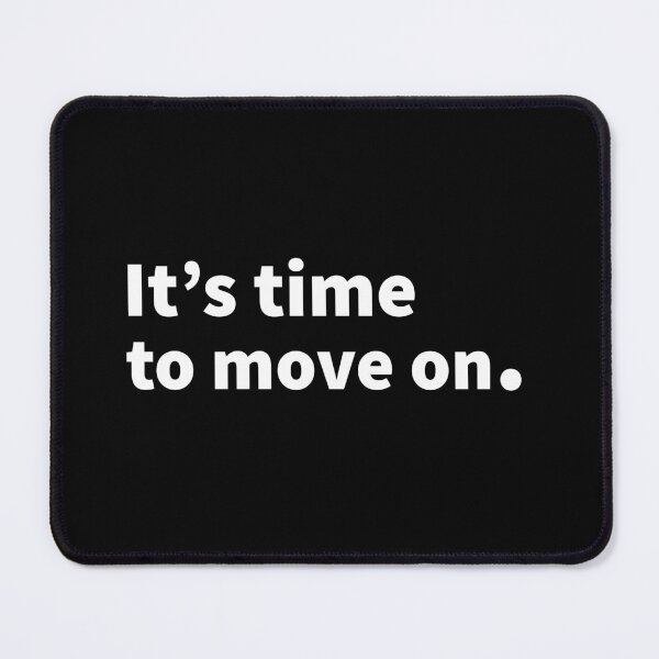 Item preview, It’s time to move on | funny and sarcastic | lockdown | covid 19 | mandates | pandemic | on a T-shirt and sticker designed and sold by PlainCrankyT.