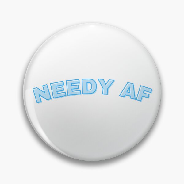 Item preview, Needy AF designed and sold by dattbeetch.