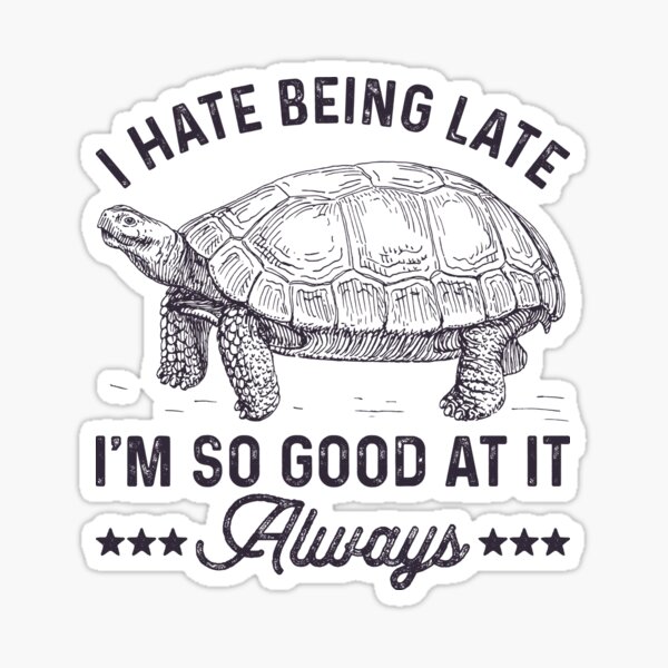 I Hate Being Late Always Late Funny Latecomer Graphic Tee
