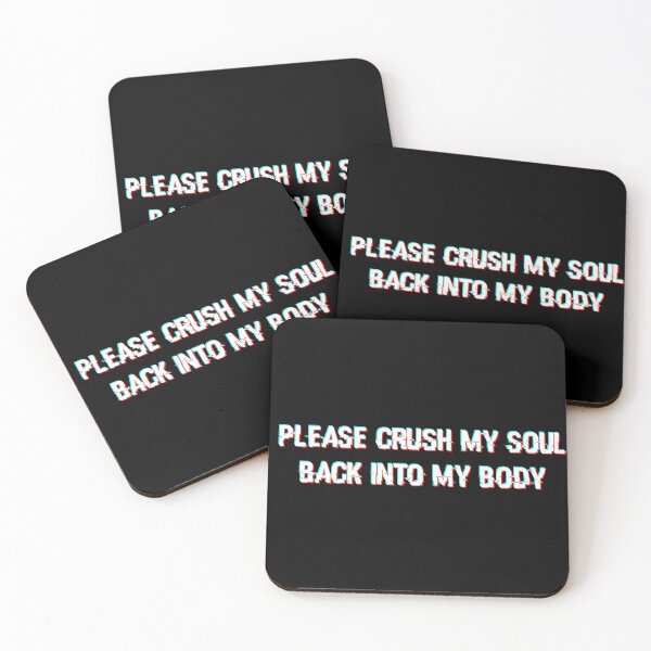 Item preview, Please Crush My Soul Back Into My Body. designed and sold by omgtinybees.