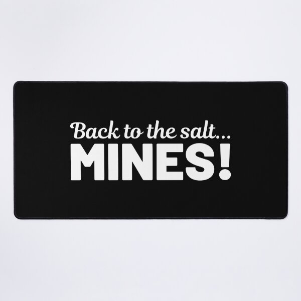 Item preview, Back to the Salt Mines! designed and sold by Bennymp.