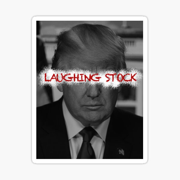 Trump - Laughing Stock Sticker