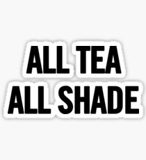 All Tea, All Shade (Black) T-Shirt iPhone Case Sticker