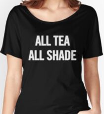 All Tea, All Shade (White) T-Shirt iPhone Case Women's Relaxed Fit T-Shirt