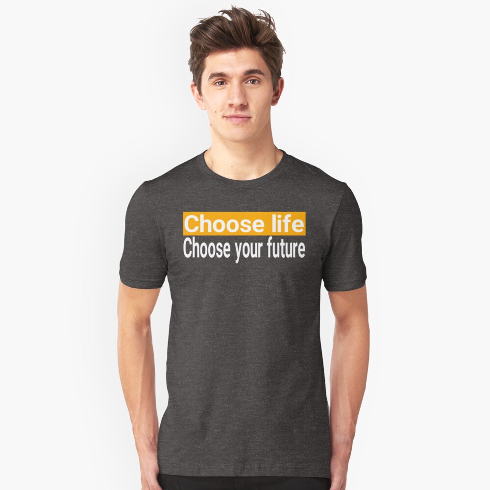 "Trainspotting - Choose Life Choose Your Future" Unisex T-Shirt by