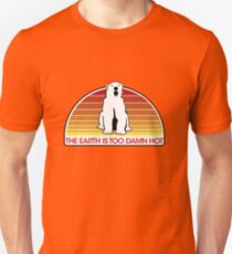 The Earth is Too Damn Hot! Unisex T-Shirt