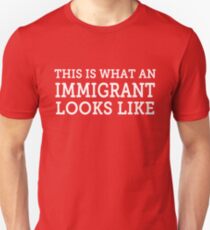 This Is What An Immigrant Looks Like Unisex T-Shirt