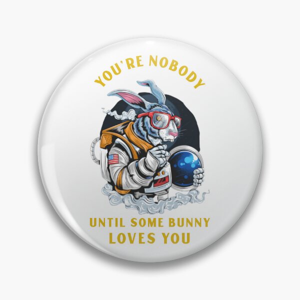Item preview, Your Nobody Until Some Bunny Loves You designed and sold by protegra.