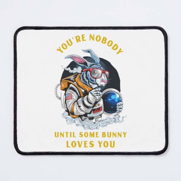 Item preview, Your Nobody Until Some Bunny Loves You designed and sold by protegra.
