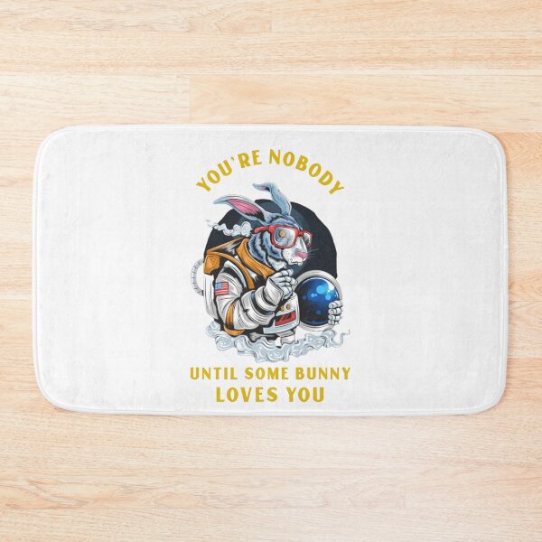Item preview, Your Nobody Until Some Bunny Loves You designed and sold by protegra.