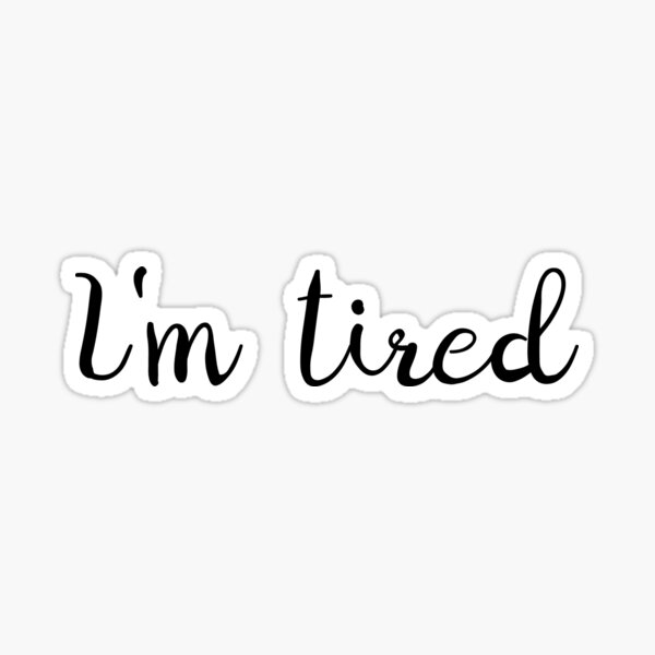 Item preview, I'm Tired Graphic designed and sold by Sylviebinder.