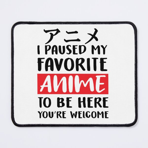 Item preview, I Paused My Favorite Anime To Be Here - Funny Quote Anime designed and sold by namiabi.