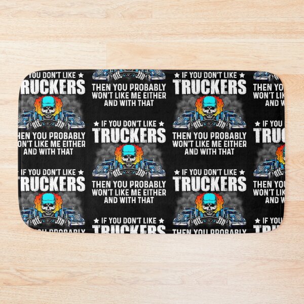 Item preview, If You Don’t Like Truckers Then You Probably Won’t Like Me Either  designed and sold by mteehut.