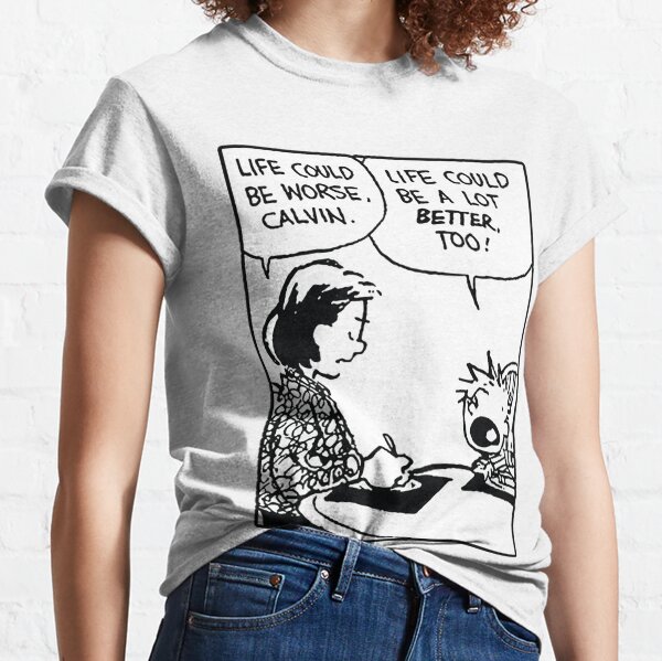 Calvin And Hobbes T-Shirtlife could be a lot better (calvin and hobbes) Classic T-Shirt