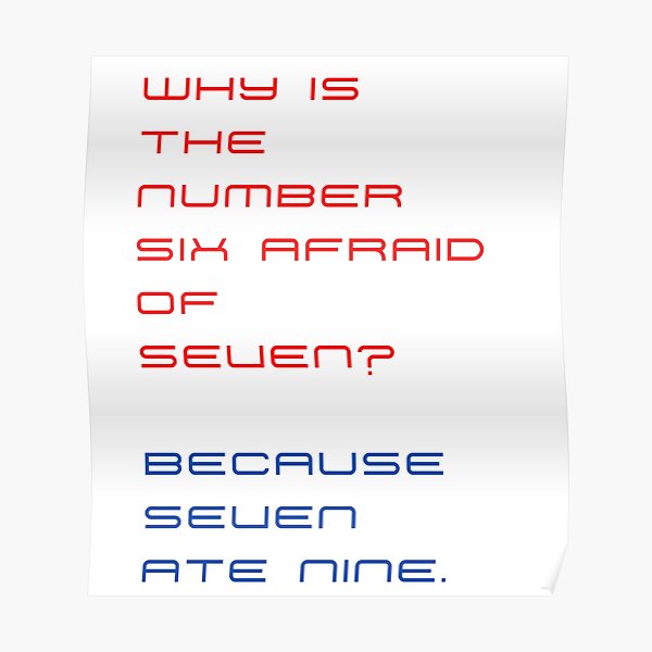 why-is-the-number-six-afraid-of-seven-because-seven-ate-nine-poster