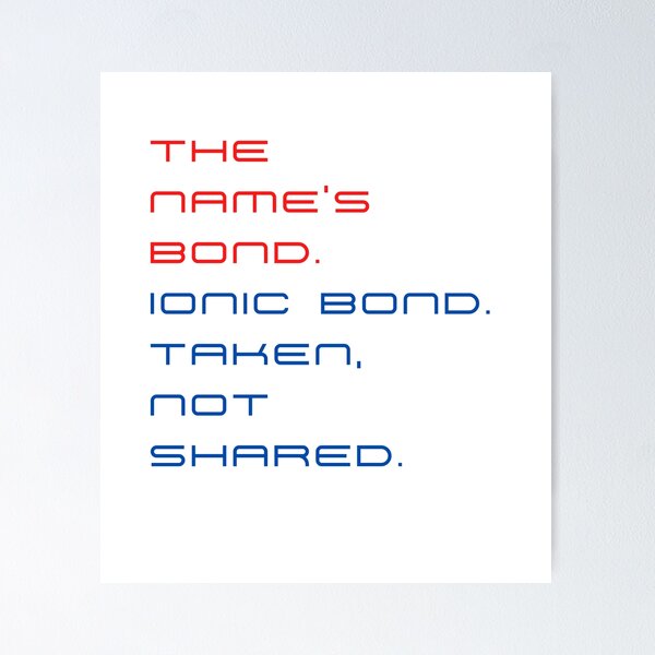 Item preview, The name’s Bond. Ionic Bond. Taken, not shared. designed and sold by byskillbytalent.