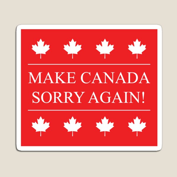 MAKE CANADA SORRY AGAIN! Magnet