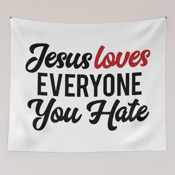 Item preview, Jesus Loves Everyone You Hate designed and sold by HumanBillboard.