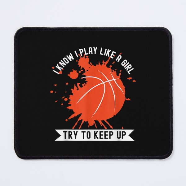 Item preview, I Know I Play Like A Girl Try To Keep Up Basketball Womens designed and sold by bessiey23.