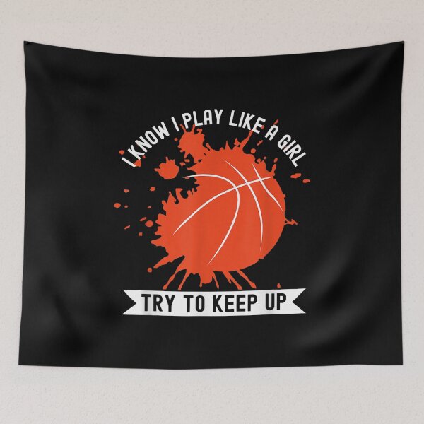 Item preview, I Know I Play Like A Girl Try To Keep Up Basketball Womens  designed and sold by bessiey23.