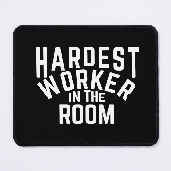 Item preview, Hardest Worker In The Room designed and sold by KLinnenkamp13.