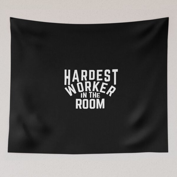 Item preview, Hardest Worker In The Room designed and sold by KLinnenkamp13.