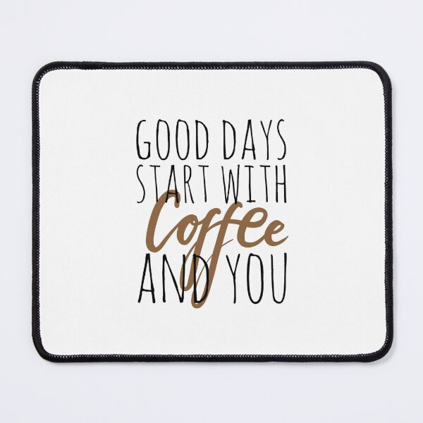 Item preview, Good Days To Start With Coffe And You designed and sold by HouseOfRock.