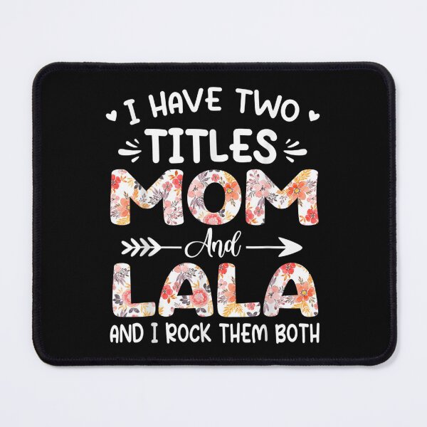 Item preview, I Have Two Titles Mom And Lala Floral Grandma  designed and sold by bessiey23.