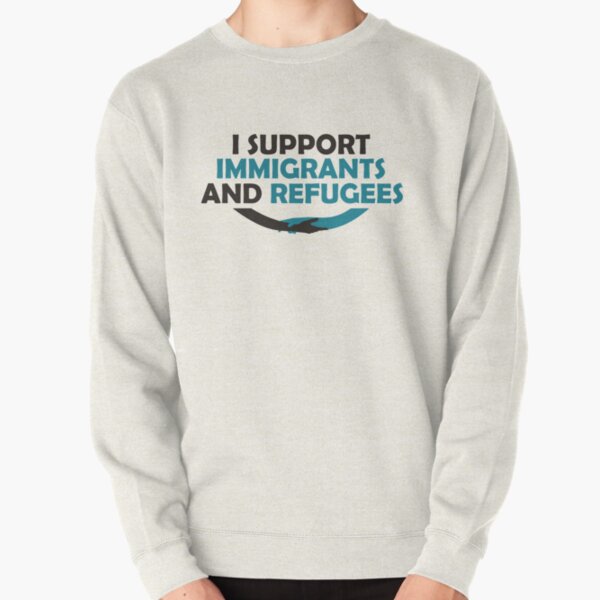 I Support Immigrants and Refugees Pullover Sweatshirt