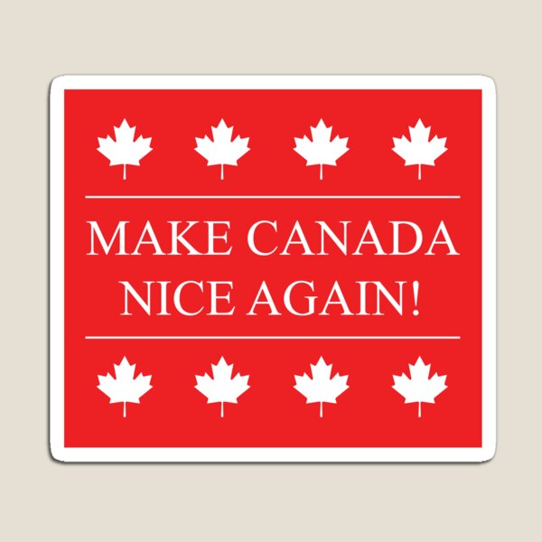 MAKE CANADA NICE AGAIN! Magnet