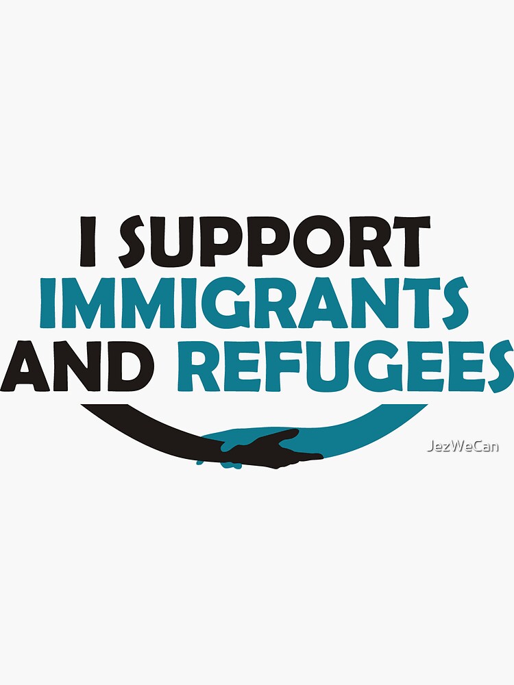 "I Support Immigrants and Refugees" Sticker for Sale by JezWeCan