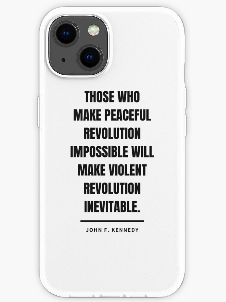 Those That Make Peaceful Revolution Impossible Those Who Make Peaceful Revolution Impossible Will Make Violent Revolution  Inevitable - John F. Kennedy Quote" Iphone Case By Designite | Redbubble