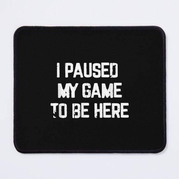 Item preview, I Paused My Game To Be Here designed and sold by bessiey23.