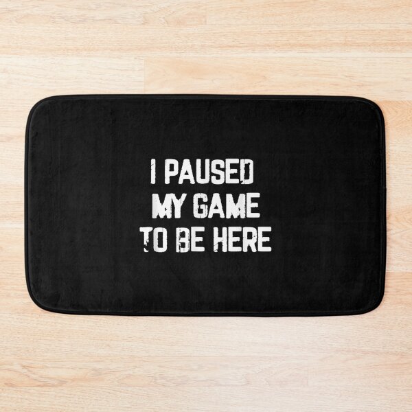 Item preview, I Paused My Game To Be Here  designed and sold by bessiey23.