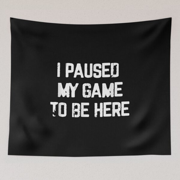 Item preview, I Paused My Game To Be Here  designed and sold by bessiey23.