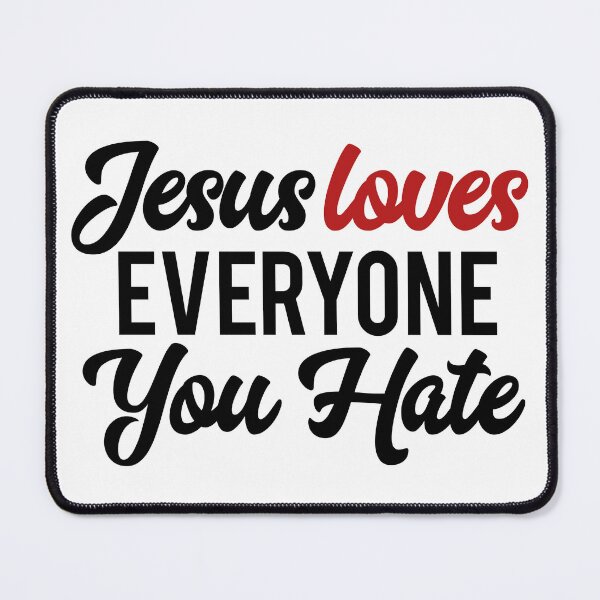 Item preview, Jesus Loves Everyone You Hate designed and sold by HumanBillboard.