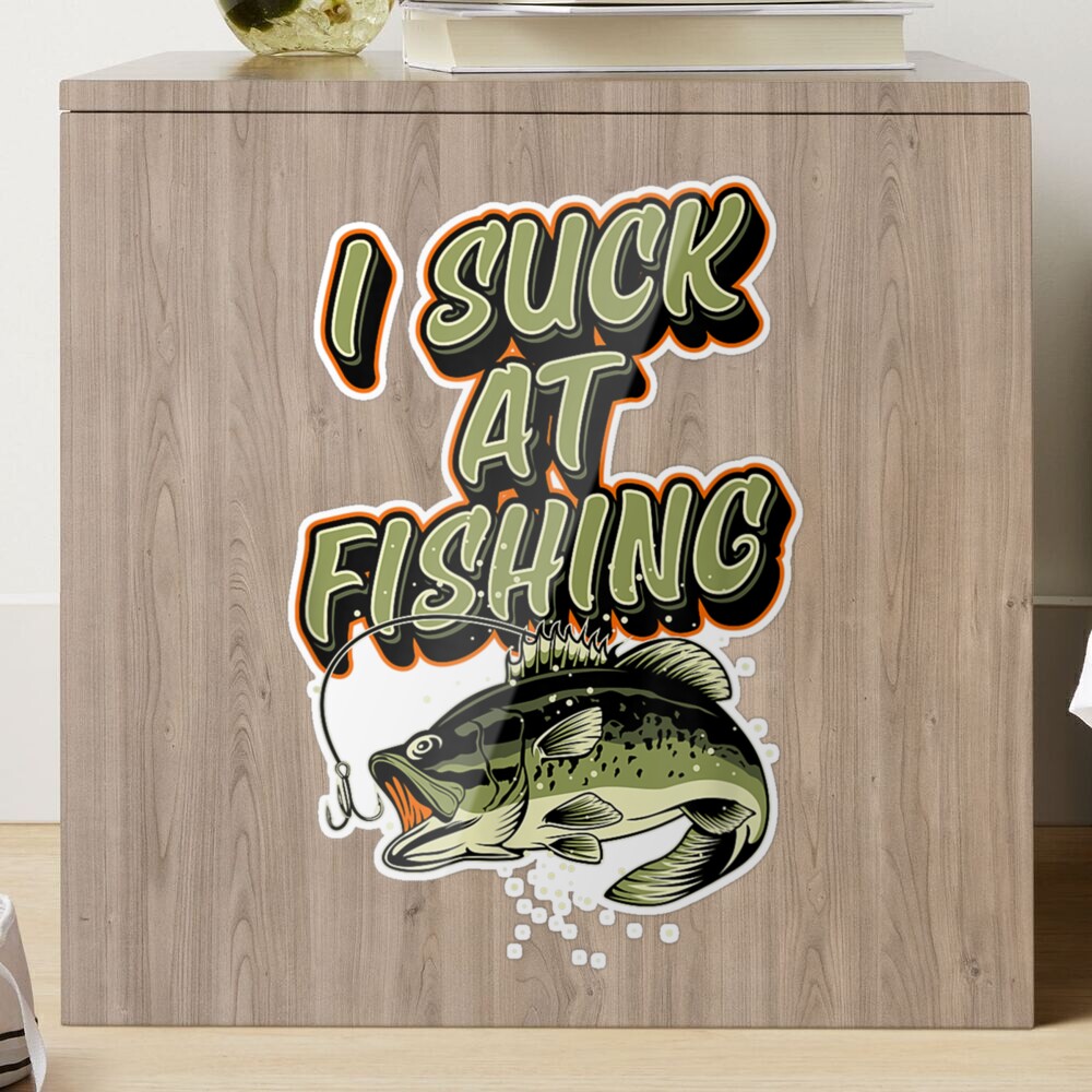 I Suck At Fishing Funny Large Mouth Bass Fishing Joke  Sticker for Sale by  bessiey23