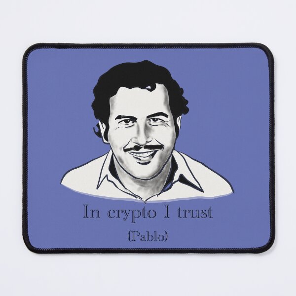Item preview, In crypto I trust pablo Escoba, cartel saying designed and sold by Shmuk.