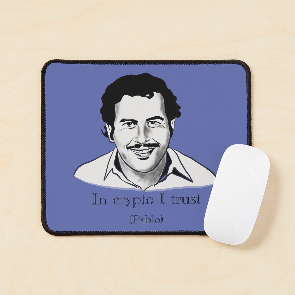 In crypto I trust pablo Escoba, cartel saying
