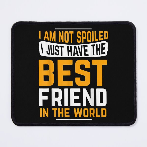 Item preview, Friend Gifts I Am Not Spoiled I Just Have Best Friend  designed and sold by bessiey23.