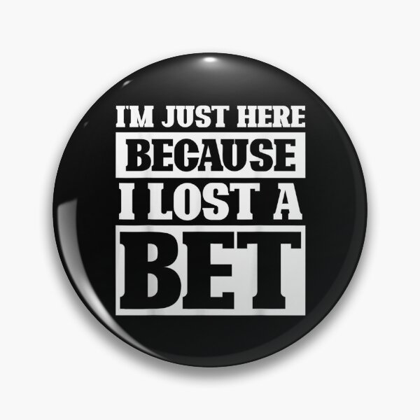 Item preview, Sarcastic Pun Funny Im Just Here Because I Lost A Bet  designed and sold by cysandy.