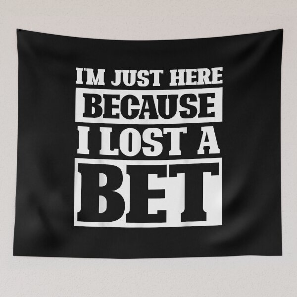Item preview, Sarcastic Pun Funny Im Just Here Because I Lost A Bet  designed and sold by cysandy.