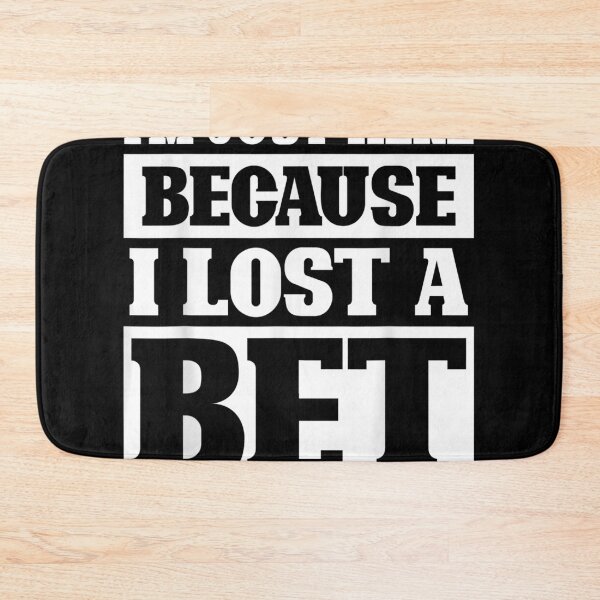 Item preview, Sarcastic Pun Funny Im Just Here Because I Lost A Bet  designed and sold by cysandy.