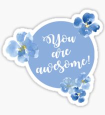 Little Blue Flowers ~ You are awesome Sticker