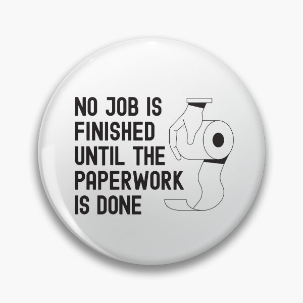 Item preview, No job is Finished until the Paperwork is done - Bathroom Toilet Humor designed and sold by Rhu Creations.