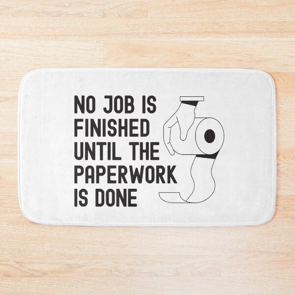 Item preview, No job is Finished until the Paperwork is done - Bathroom Toilet Humor designed and sold by Rhu Creations.