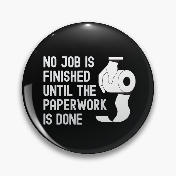 Item preview, No job is Finished until the Paperwork is done - Bathroom Toilet Humor designed and sold by Rhu Creations.