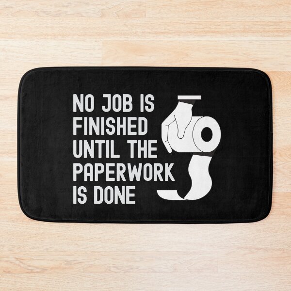 Item preview, No job is Finished until the Paperwork is done - Bathroom Toilet Humor designed and sold by Rhu Creations.