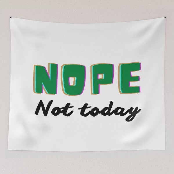 Item preview, Nope Not Today - Funny Nope Meme | Humor Nope Slogan designed and sold by Delandor.